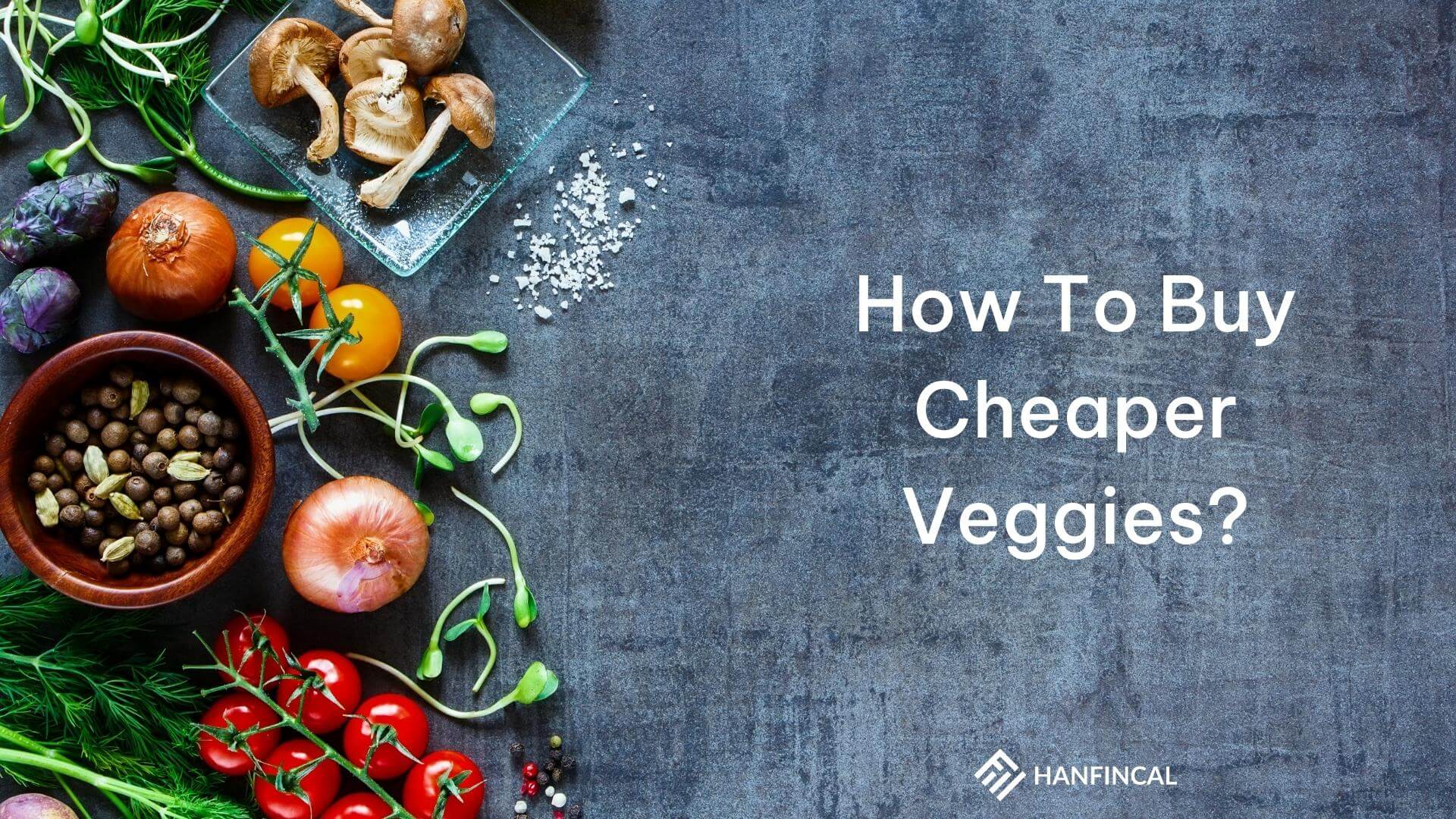 How To Buy Cheaper Veggies